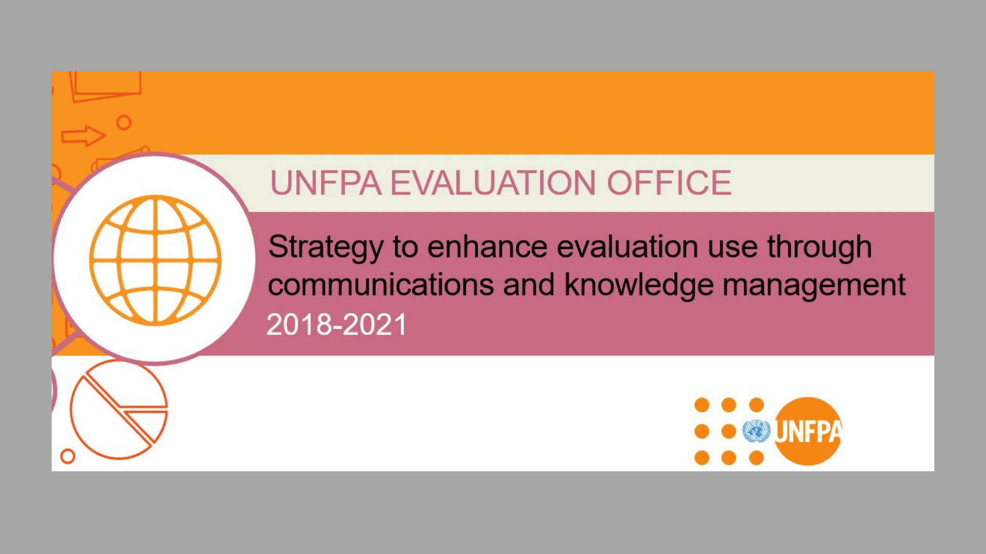 Strategy to enhance evaluation use through communications and knowledge management (2018-2021) Strategy to enhance evaluation use through communications and knowledge management (2018-2021)