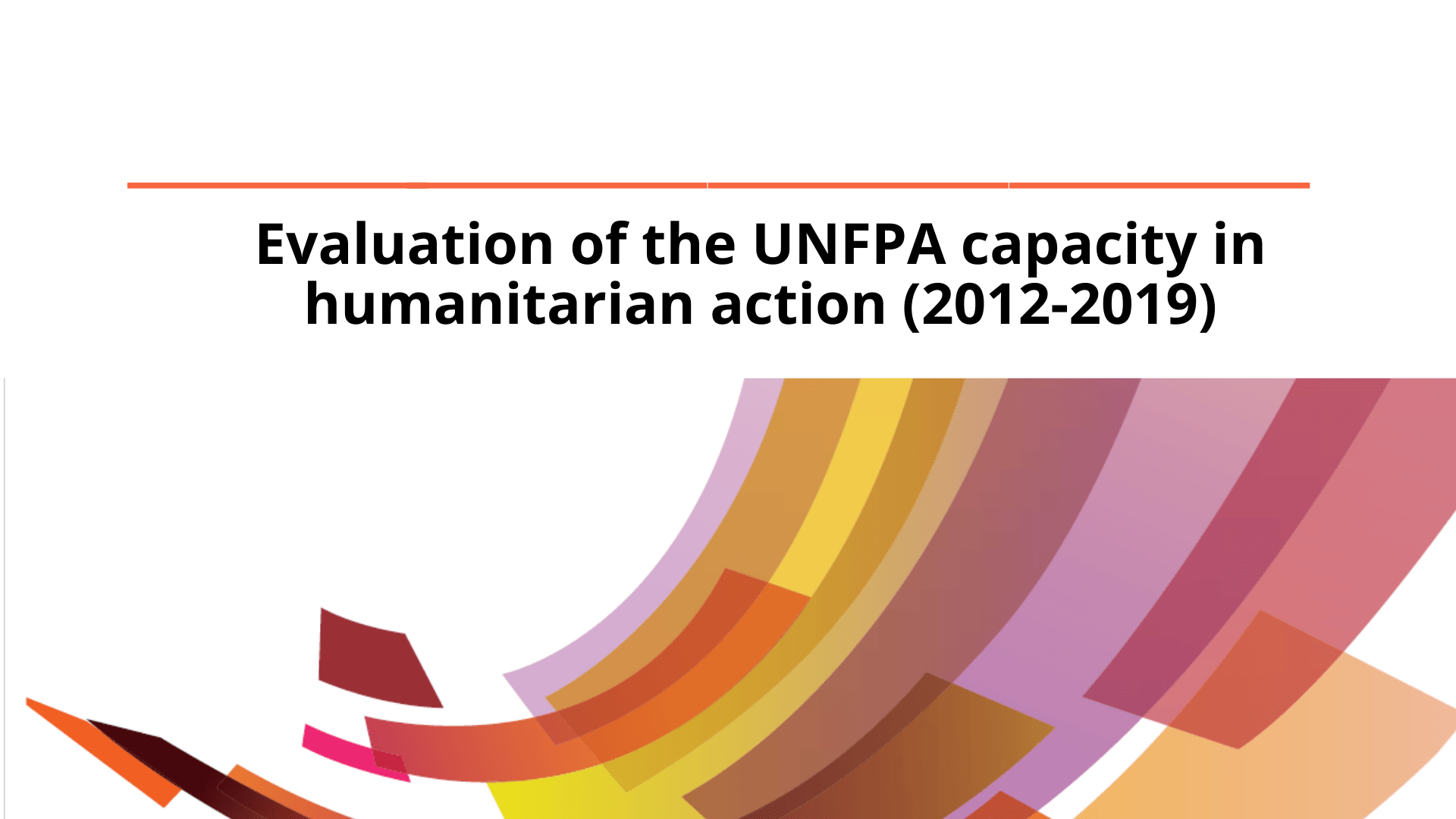 Evaluation of the UNFPA capacity in humanitarian action (2012-2019) Evaluation of the UNFPA capacity in humanitarian action (2012-2019)